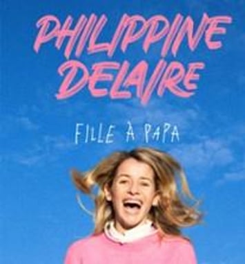 Philippine Delaire, Fille à Papa