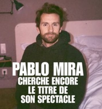 Pablo Mira, Cherche Encore le Titre de son Spectacle