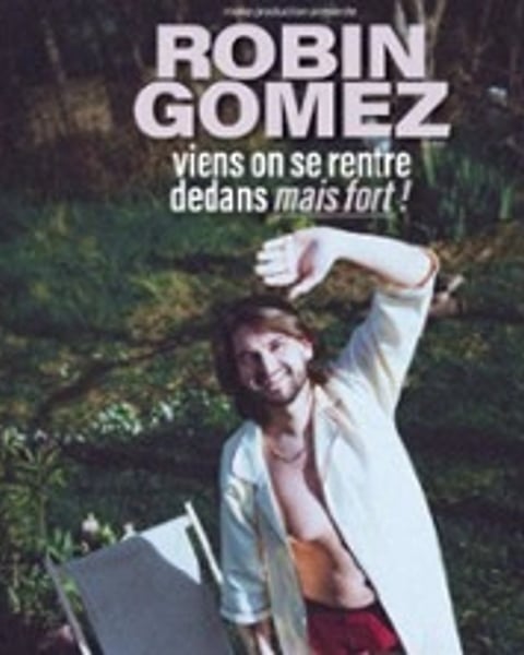 Robin Gomez : Viens On Se Rentre Dedans Mais Fort