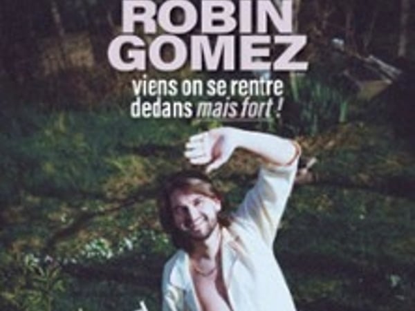 Robin Gomez : Viens On Se Rentre Dedans Mais Fort