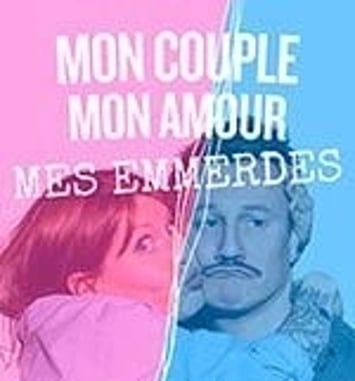 Mon Couple, Mon Amour, Mes Emmerdes