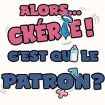 Alors... Chérie ! C'est qui le patron ?
