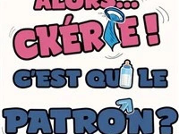 Alors... Chérie ! C'est qui le patron ?
