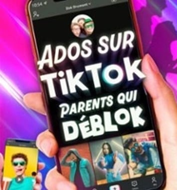 Ados sur TikTok, Parents qui Déblok