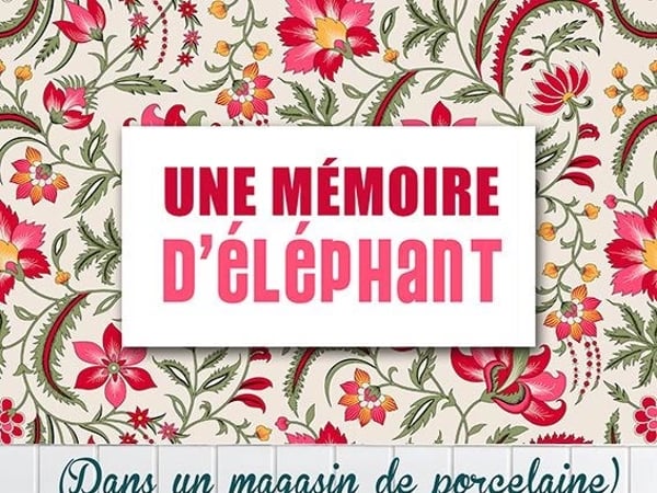 Mémoire d'éléphant dans un magasin de porcelaine